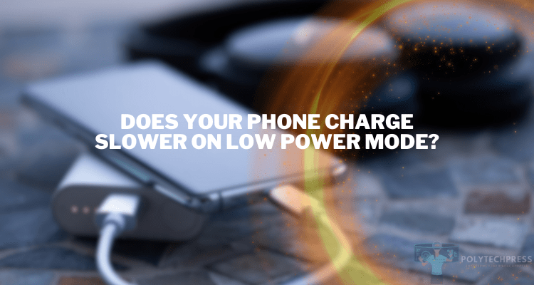 does your phone charge slower on low power mode