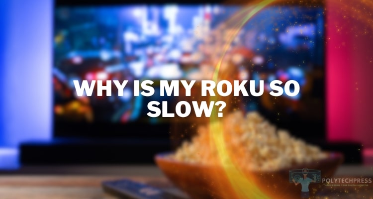 Why Is My Roku So Slow