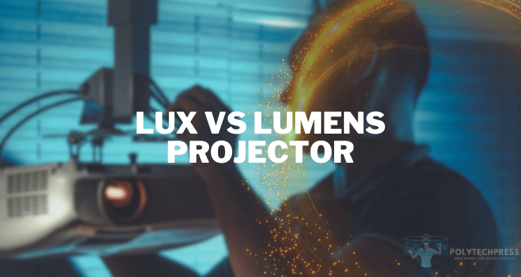 Lux vs Lumens Projector