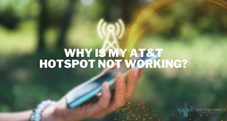 Why Is my AT&T Hotspot Not Working?