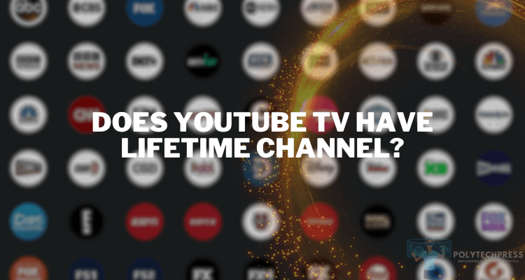 Does YouTube TV Have Lifetime Channel?