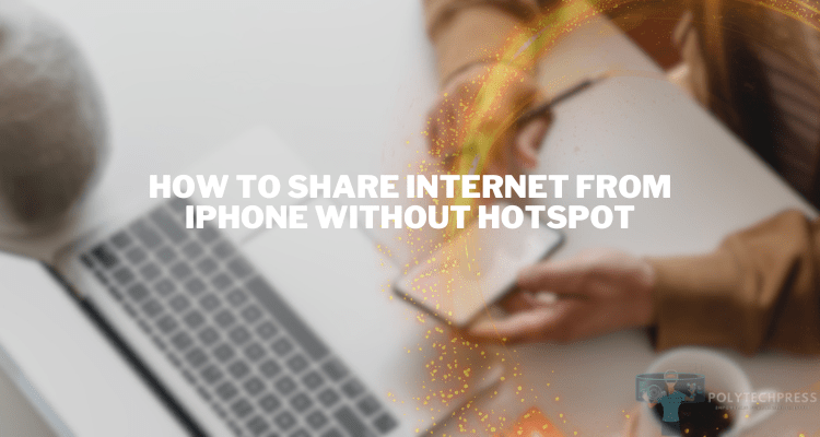 How to Share Internet from iPhone Without Hotspot