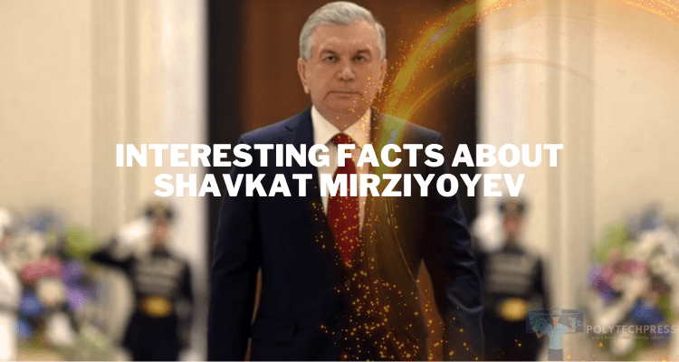 Interesting Facts About Shavkat Mirziyoyev