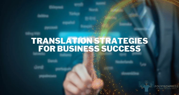 The Power of Words: Translation Strategies for Business Success