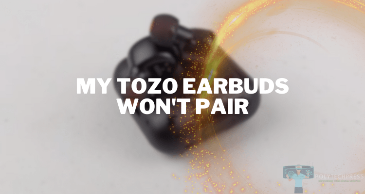 my tozo earbuds won't pair