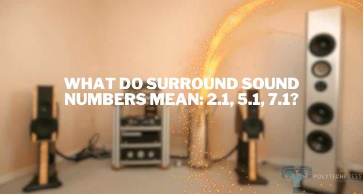 What Do Surround Sound Numbers Mean: 2.1, 5.1, 7.1?