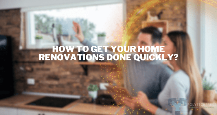 how to get your home renovations done quickly