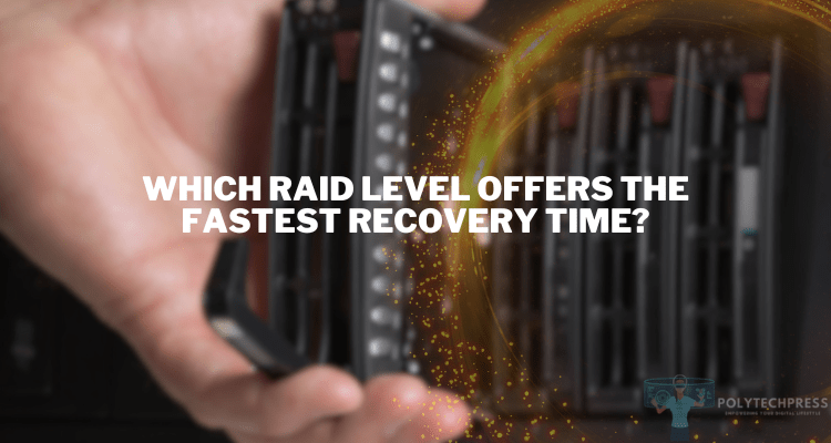 Which RAID Level Offers the Fastest Recovery Time?