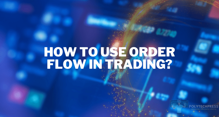 How to Use Order Flow in Trading?