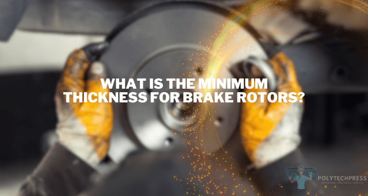 What Is the Minimum Thickness for Brake Rotors?