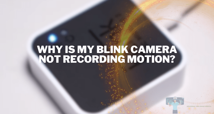 why is my blink camera not recording motion