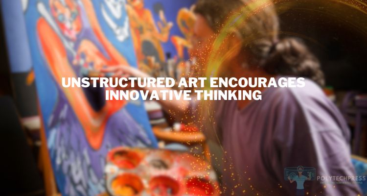 How Unstructured Art Encourages Innovative Thinking
