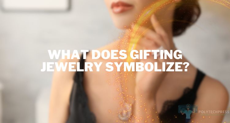 What Does Gifting Jewelry Symbolize?