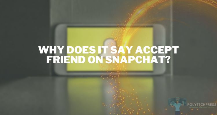 Why Does it Say Accept Friend on Snapchat?
